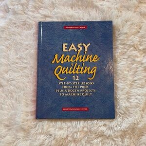 Easy Machine Quilting 12 Step-By-Step Lessons from the Pros Plus a Dozen Project
